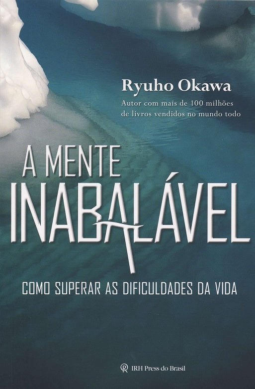 Book, An Unshakable Mind : How to Overcome Life's Difficulties, Ryuho Okawa, Portuguese - IRH Press International
