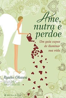 Book, Love, Nurture, and Forgive : A Handbook to Add a New Richness to Your Life, Ryuho Okawa, Portuguese - IRH Press International