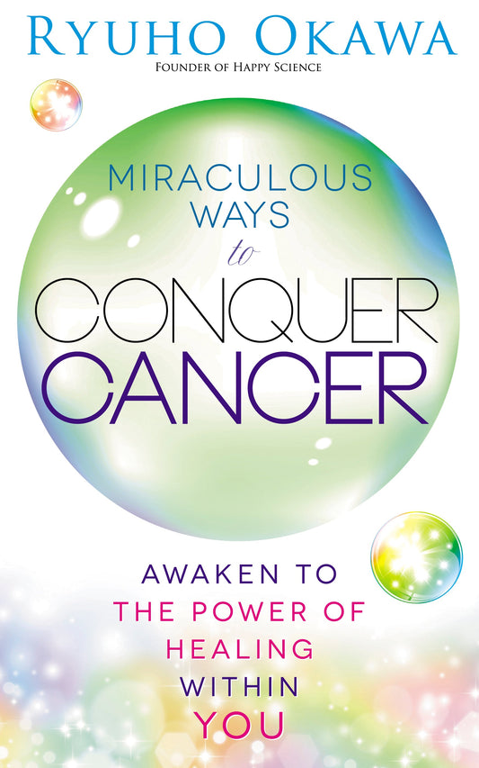 Book, Miraculous Ways to Conquer Cancer : Awaken to the Power of Healing Within You, Ryuho Okawa, English - IRH Press International