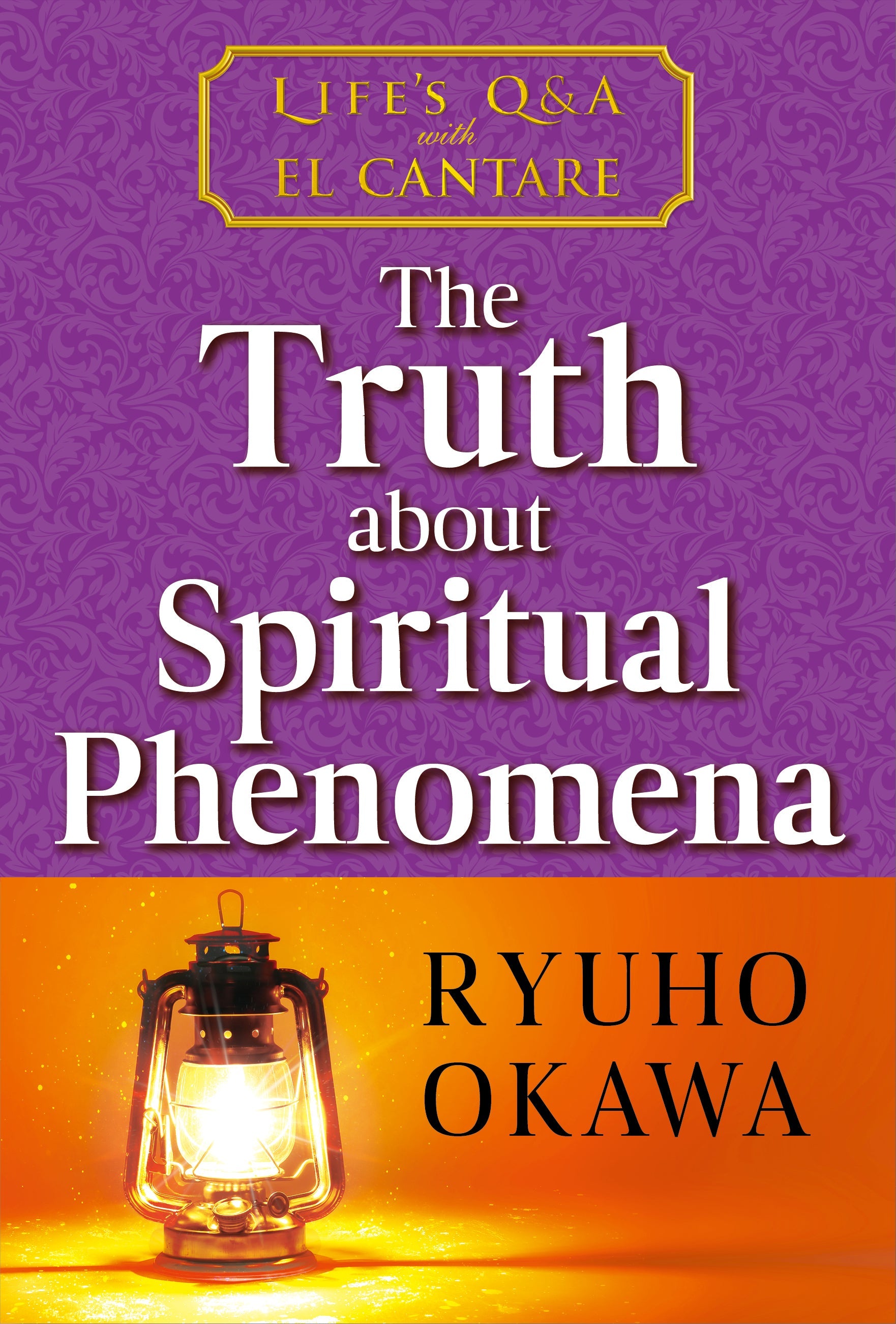 Book, The Truth about Spiritual Phenomena: Life’s Q&A with El Cantare, Ryuho Okawa, English - IRH Press International