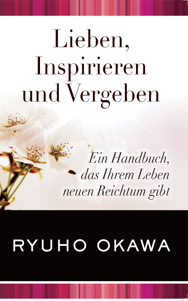 Love, Nurture, and Forgive : A Handbook to Add a New Richness to Your Life, Ryuho Okawa, German - IRH Press International