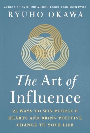 The Art of Influence : 28 Ways to Win People's Hearts and Bring Positive Change to Your Life, Ryuho Okawa, English - IRH Press International