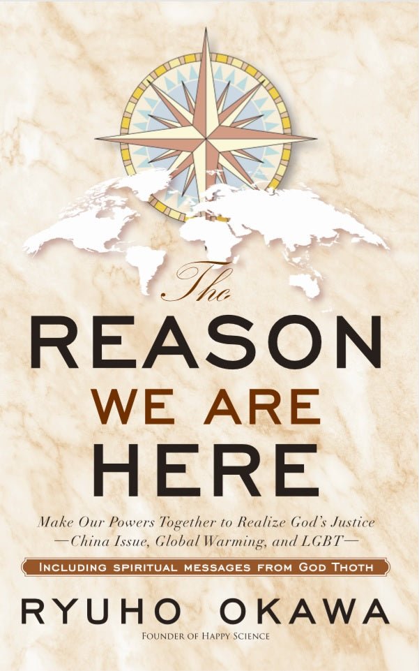 The Reason We Are Here : Make Our Powers Together to Realize God's Justice, Ryuho Okawa, English - IRH Press International