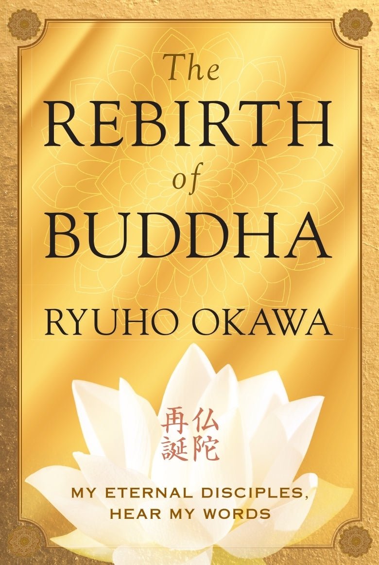The Rebirth of Buddha : My Eternal Disciples, Hear My Words, Ryuho Okawa, English - IRH Press International