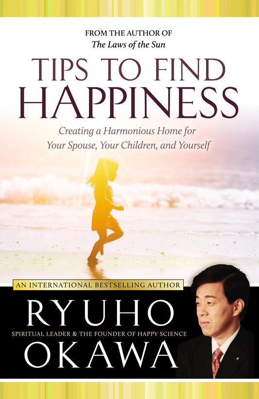 Tips to Find Happiness : Creating a Harmonious Home for Your Spouse, Your Children, and Yourself, Ryuho Okawa, English - IRH Press International