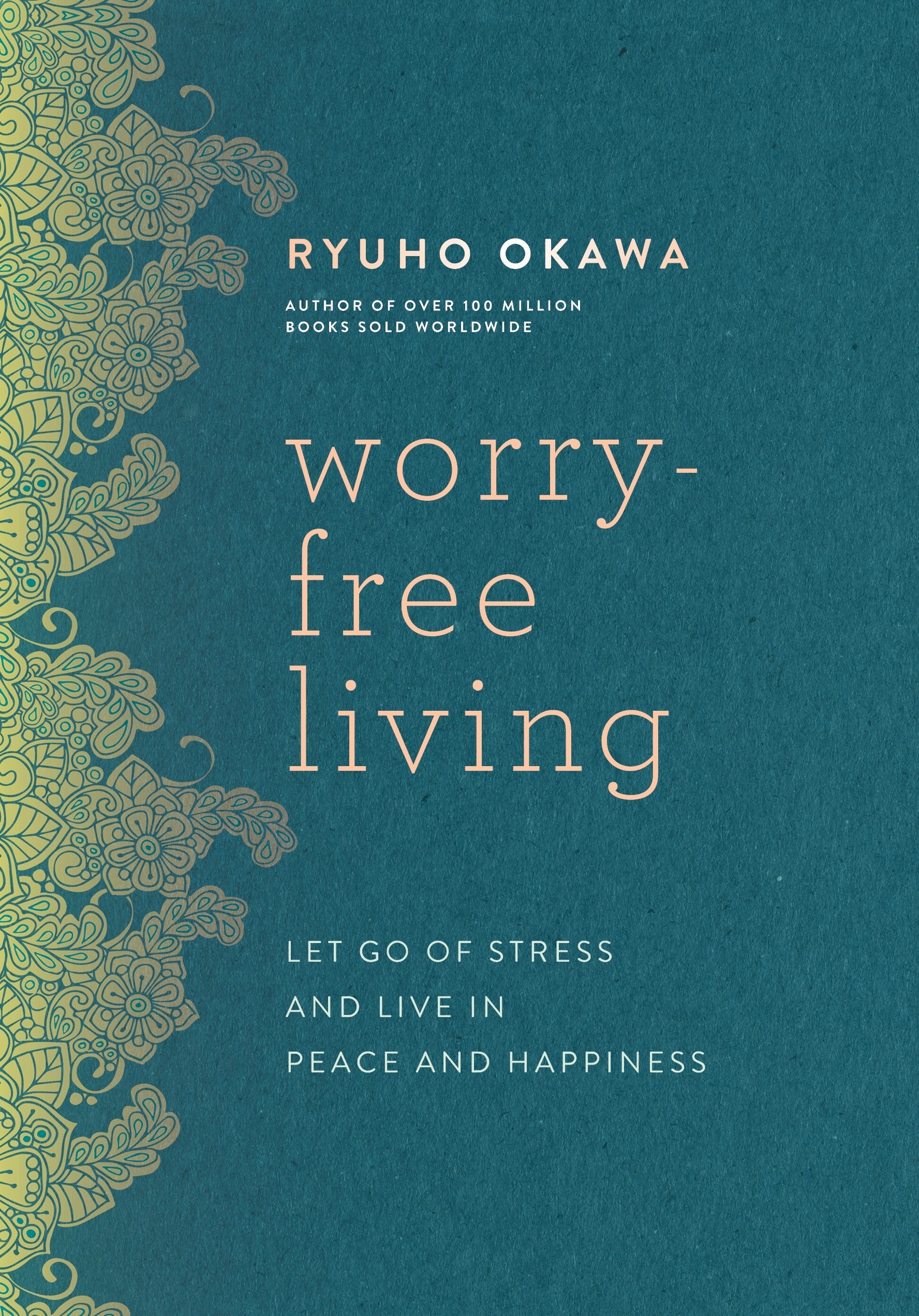 Worry-free Living : Let Go of Stress and Live in Peace and Happiness, Ryuho Okawa, English - IRH Press International